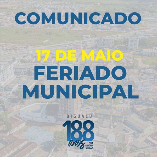 17 DE MAIO É FERIADO MUNICIPAL EM BIGUAÇU